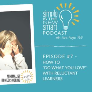 Simple is The New Smart with zara PhD, the Minimalist Homeschooling Podcast: Homechooling Reluctant Learners