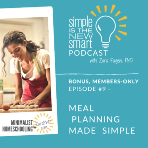 Simple Meal Planning.  Simple is the New Smart, the Minimalist Homeschooling Podcast with Zara Fagen, PhD