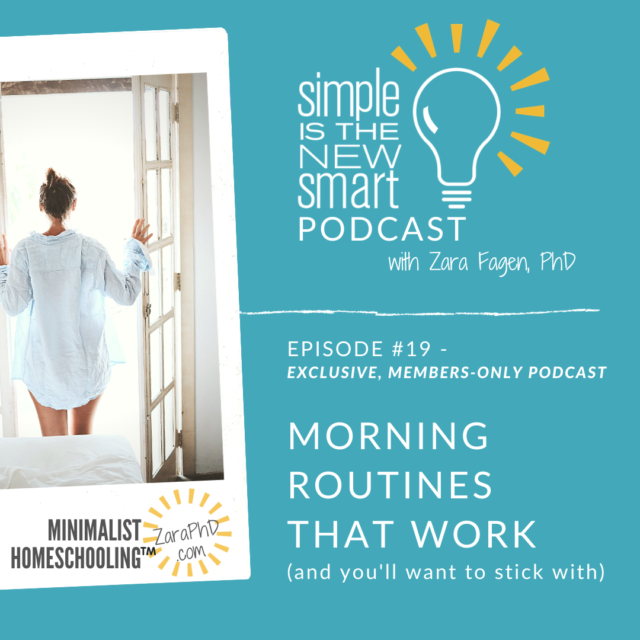 Simple Morning Routines for Homeschool Moms. Simple is the New Smart, the Minimalist Homeschooling podcast with Zara Fagen, PhD