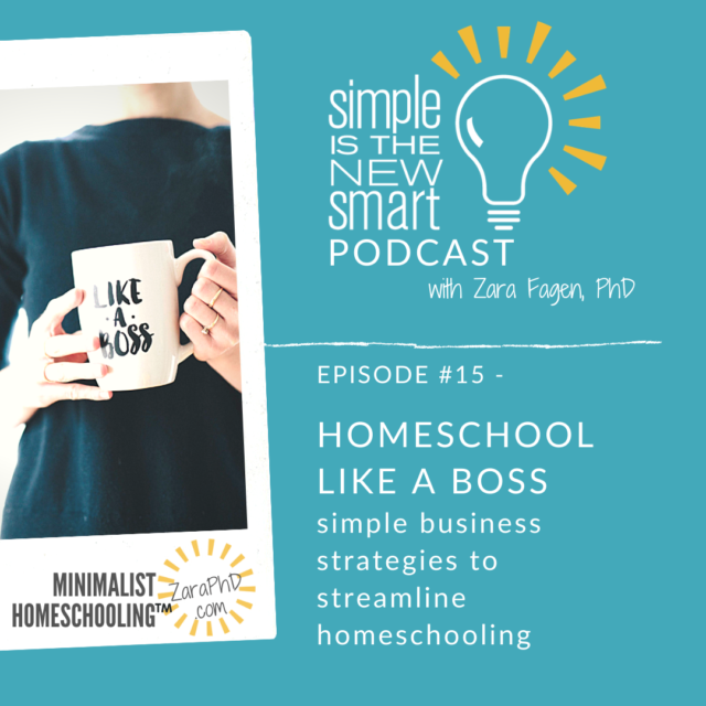 Simplifying Homeschooling. How to Homeschool Like a Boss. Simple is the New Smart, the Minimalist Homeschooling podcast with Zara Fagen, PhD