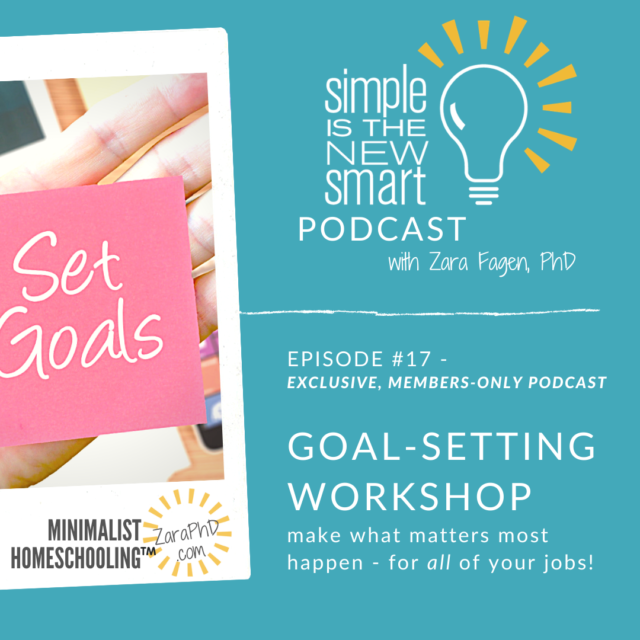Simple is the New Smart, the Minimalist Homeschooling podcast. Goal-Setting Workshop for homeschoolers and students.