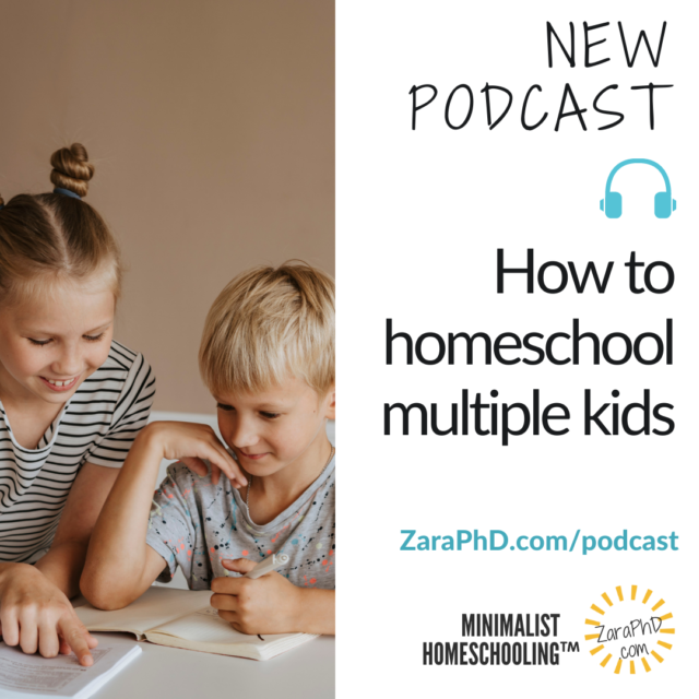 How to Homeschool Multiple Kids.  Simple is the New Smart, The Minimalist Homeschooling podcast with zara Fagen, PhD