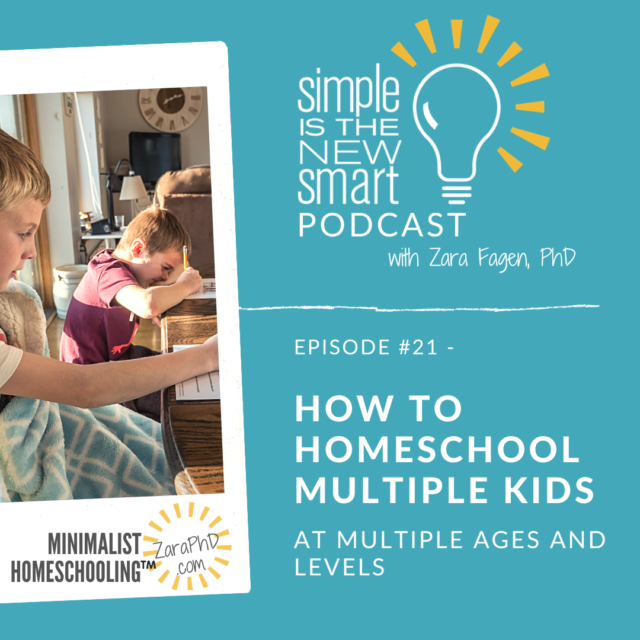 How to Homeschool Multiple Kids.  Simple is the New Smart, The Minimalist Homeschooling podcast with zara Fagen, PhD