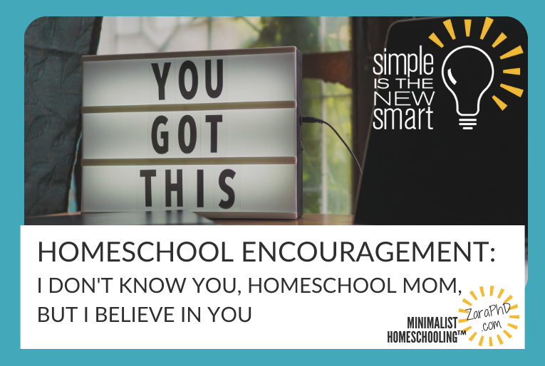 minimalist homeschooling zara fagen PhD homeschool encouragement. You can homeschool.