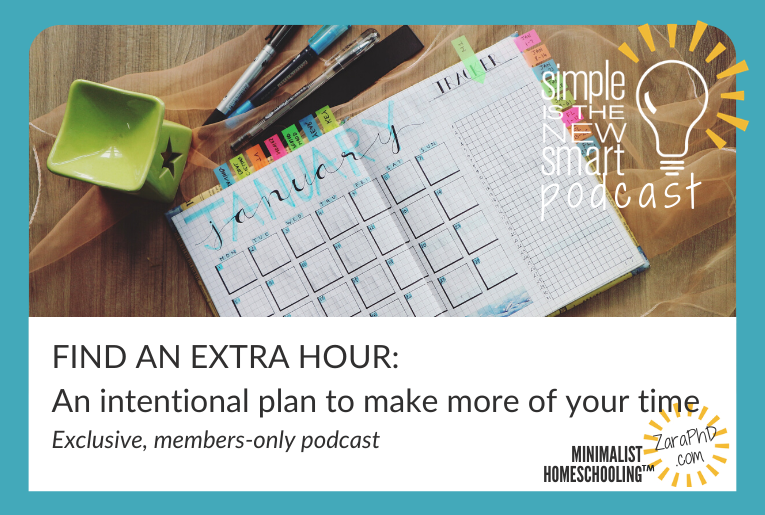 Homeschool Planning: Find An Extra Hour. Simple is the New Smart, the Minimalist Homeschooling podcast with Zara Fagen, PhD