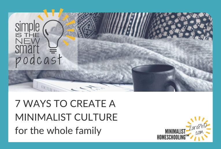 Declutter with Kids: 7 Ways to Create a Minimalist Culture For the Whole Family. Simple is the New Smart, the Minimalist Homeschooling podcast with Zara Fagen, PhD.